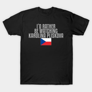 I'd rather be watching Karolina Pliskova T-Shirt